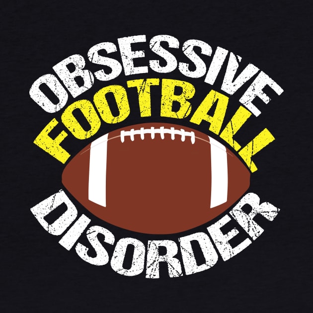 Funny Obsessive Football Disorder by epiclovedesigns